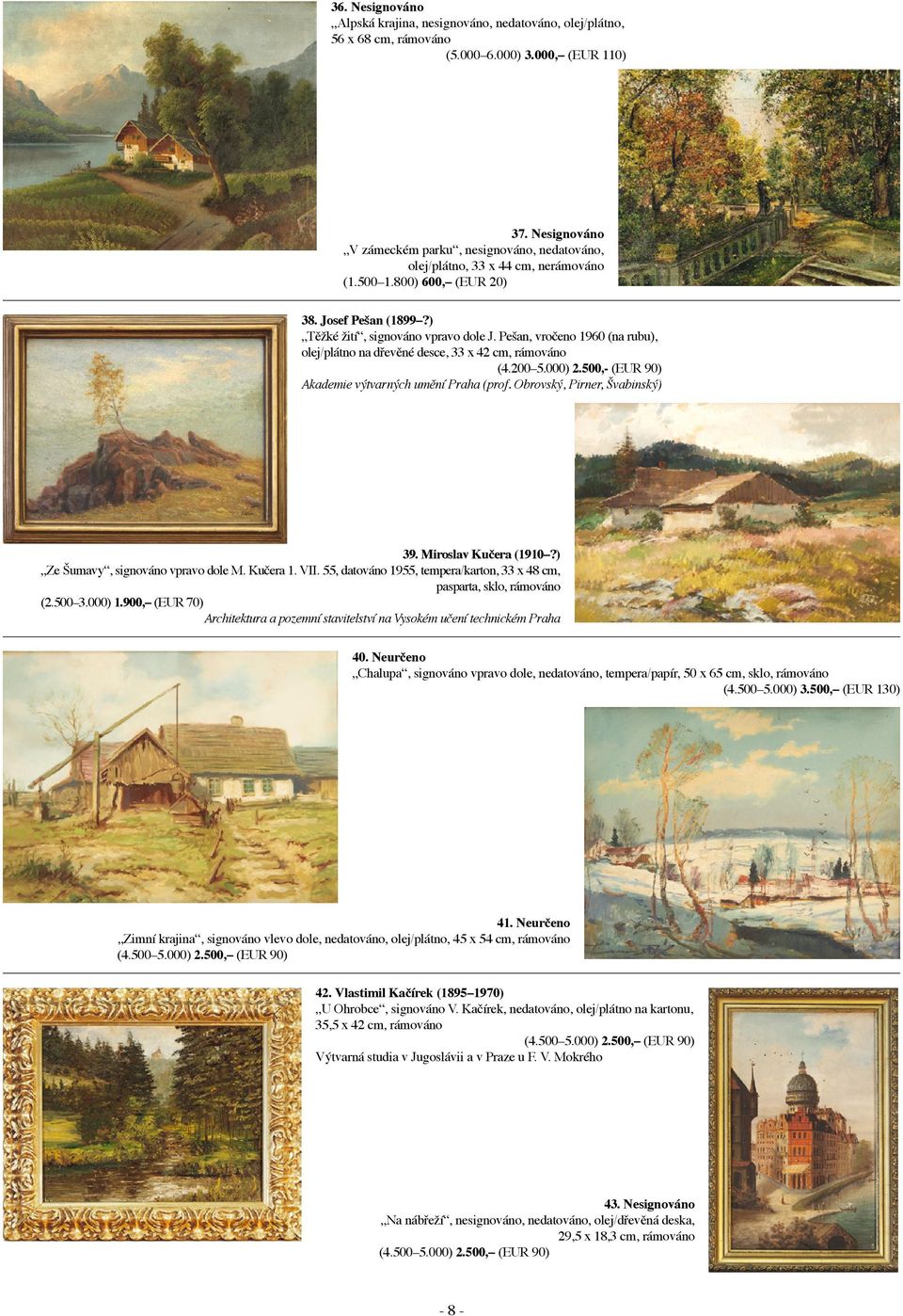 Pešan, vročeno 1960 (na rubu), olej/plátno na dřevěné desce, 33 x 42 cm, (4.200 5.000) 2.500,- (EUR 90) Akademie výtvarných umění Praha (prof. Obrovský, Pirner, Švabinský) 39. Miroslav Kučera (1910?