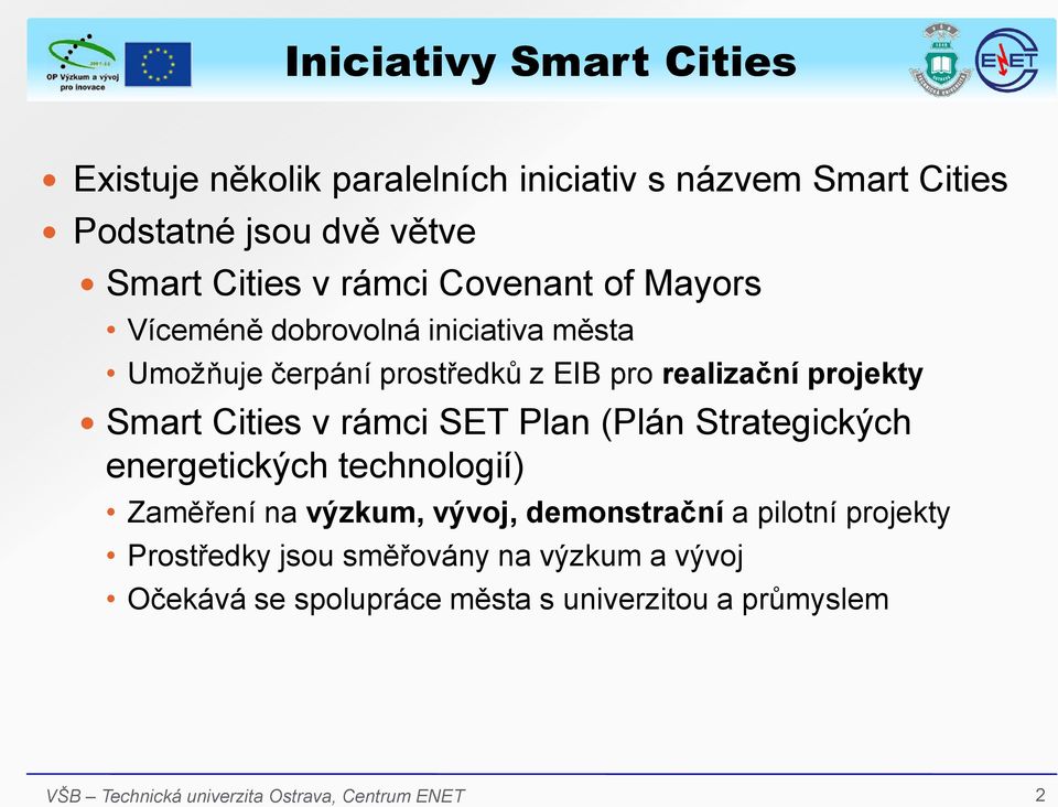 projekty Smart Cities v rámci SET Plan (Plán Strategických energetických technologií) Zaměření na výzkum, vývoj,