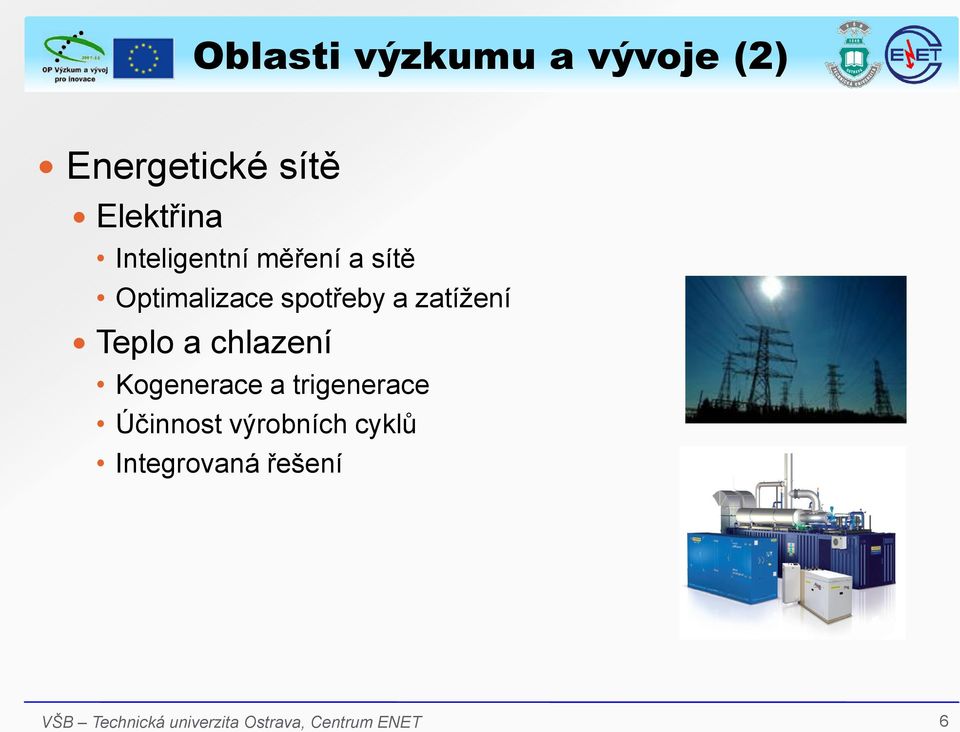 spotřeby a zatížení Teplo a chlazení Kogenerace a