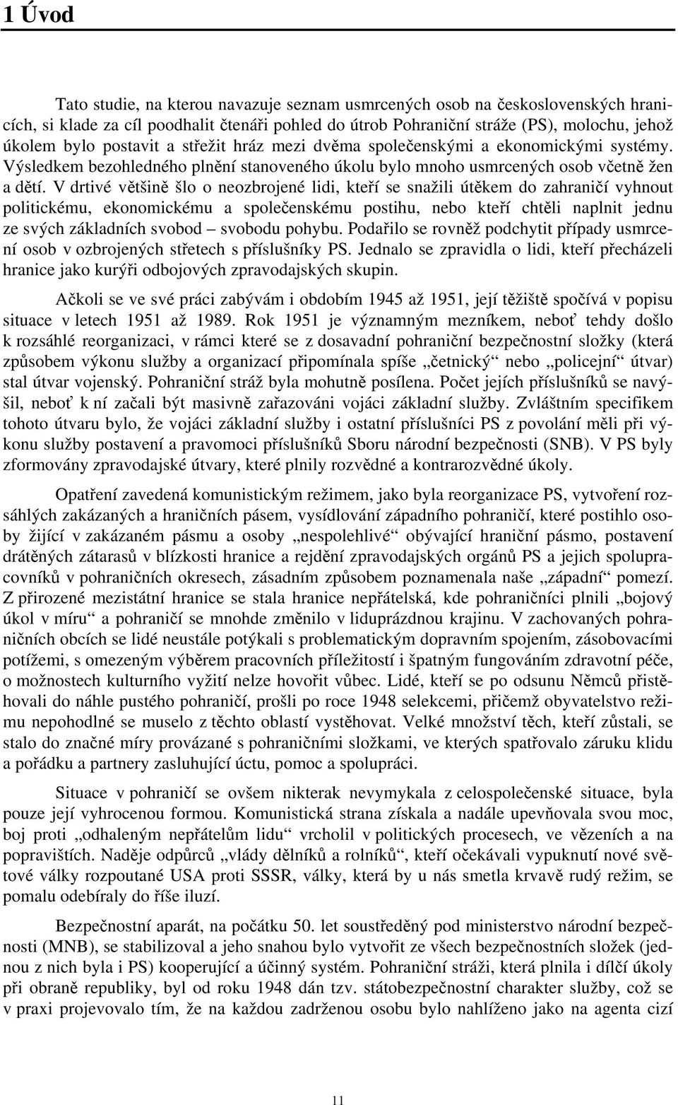 V drtivé většině šlo o neozbrojené lidi, kteří se snažili útěkem do zahraničí vyhnout politickému, ekonomickému a společenskému postihu, nebo kteří chtěli naplnit jednu ze svých základních svobod
