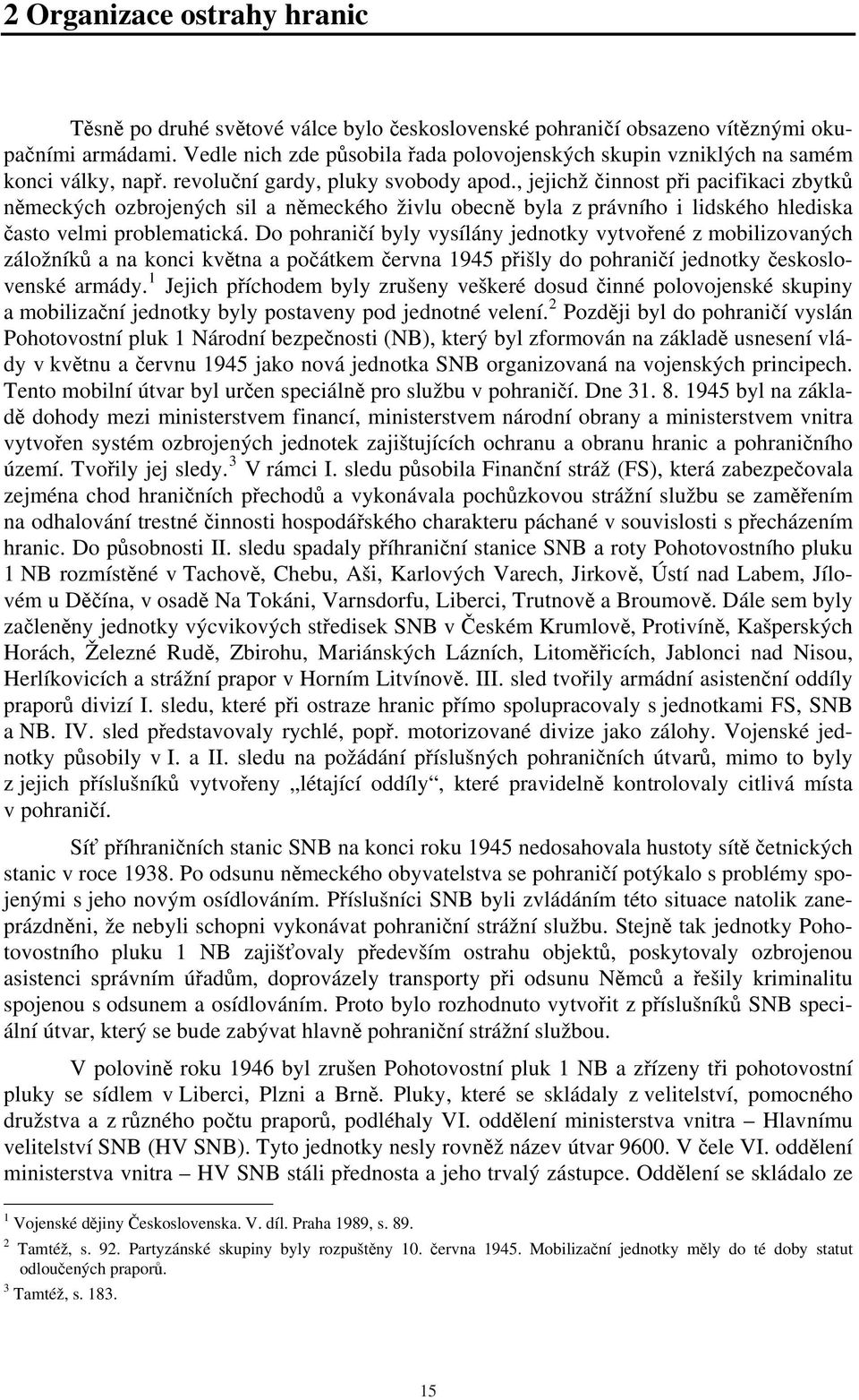 , jejichž činnost při pacifikaci zbytků německých ozbrojených sil a německého živlu obecně byla z právního i lidského hlediska často velmi problematická.