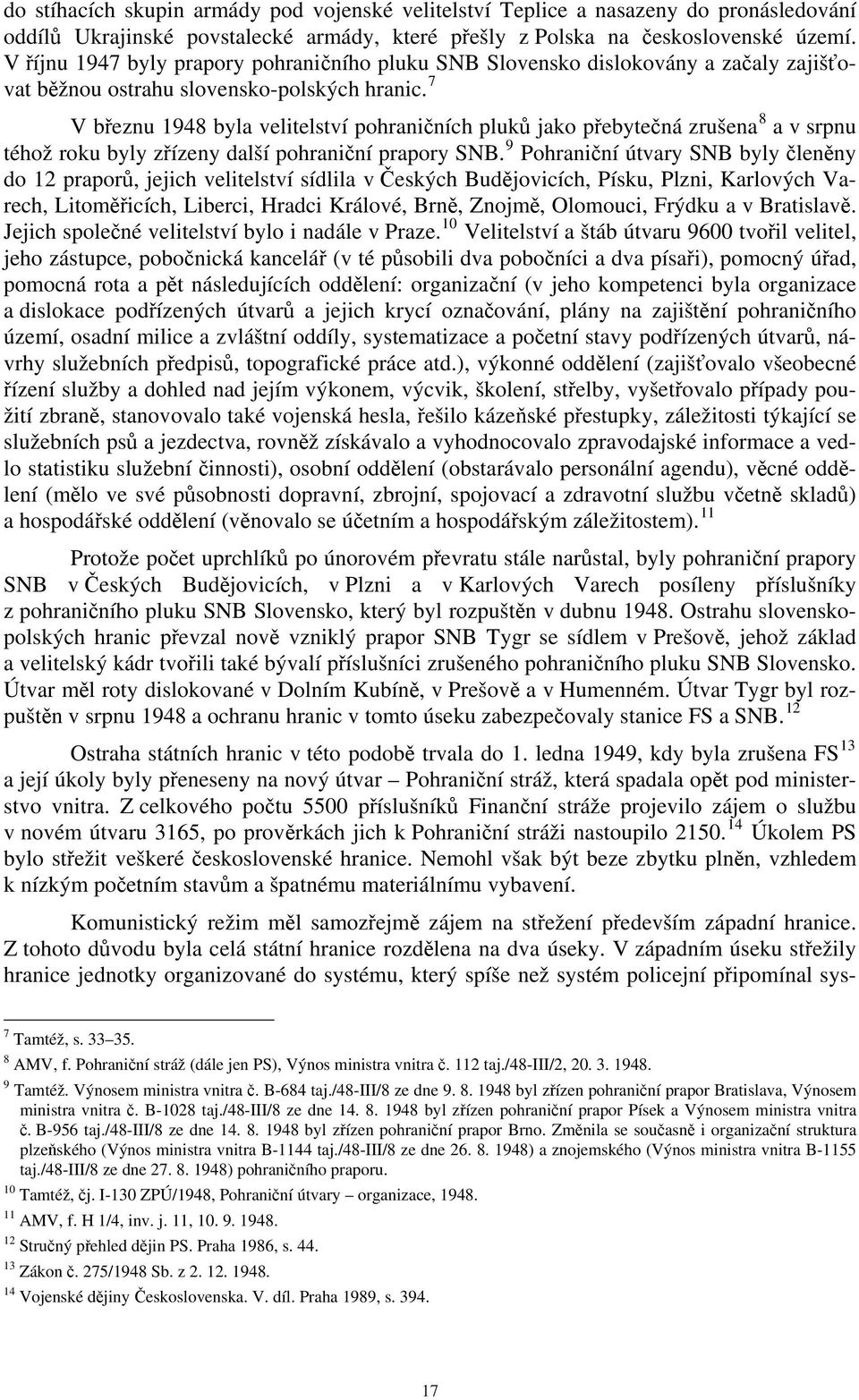 7 V březnu 1948 byla velitelství pohraničních pluků jako přebytečná zrušena 8 a v srpnu téhož roku byly zřízeny další pohraniční prapory SNB.