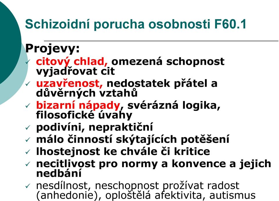 vztahů bizarní nápady, svérázná logika, filosofické úvahy podivíni, nepraktiční málo činností