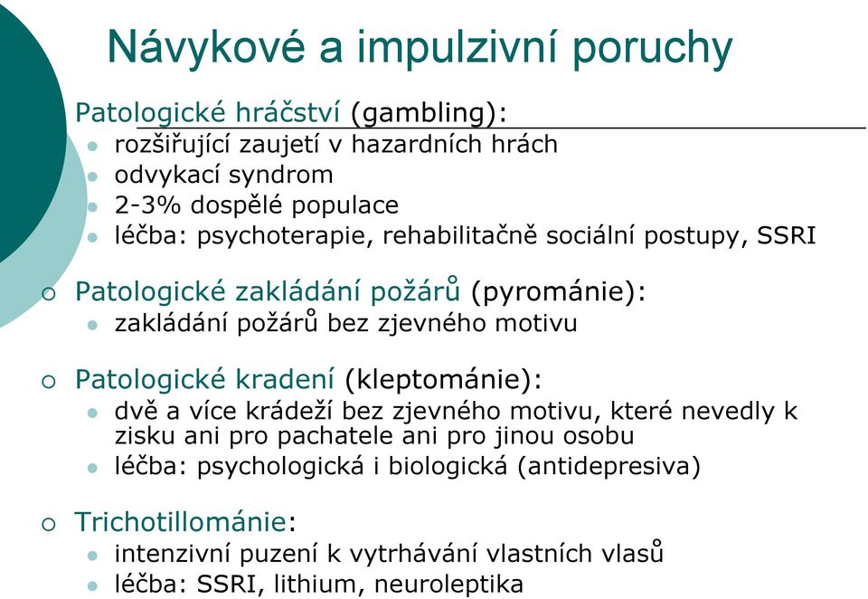 Patologické kradení (kleptománie): dvě a více krádeží bez zjevného motivu, které nevedly k zisku ani pro pachatele ani pro jinou osobu