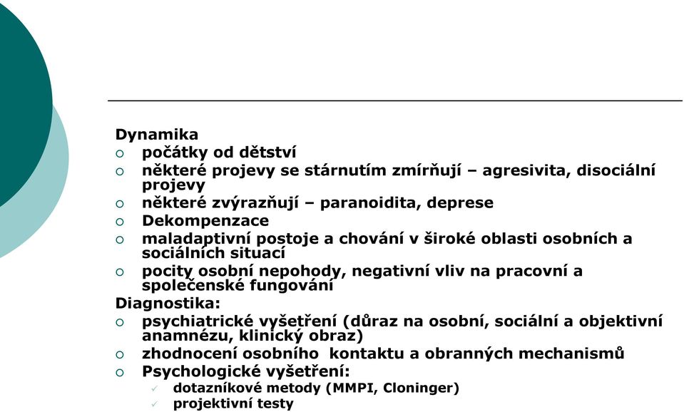 vliv na pracovní a společenské fungování Diagnostika: psychiatrické vyšetření (důraz na osobní, sociální a objektivní anamnézu,