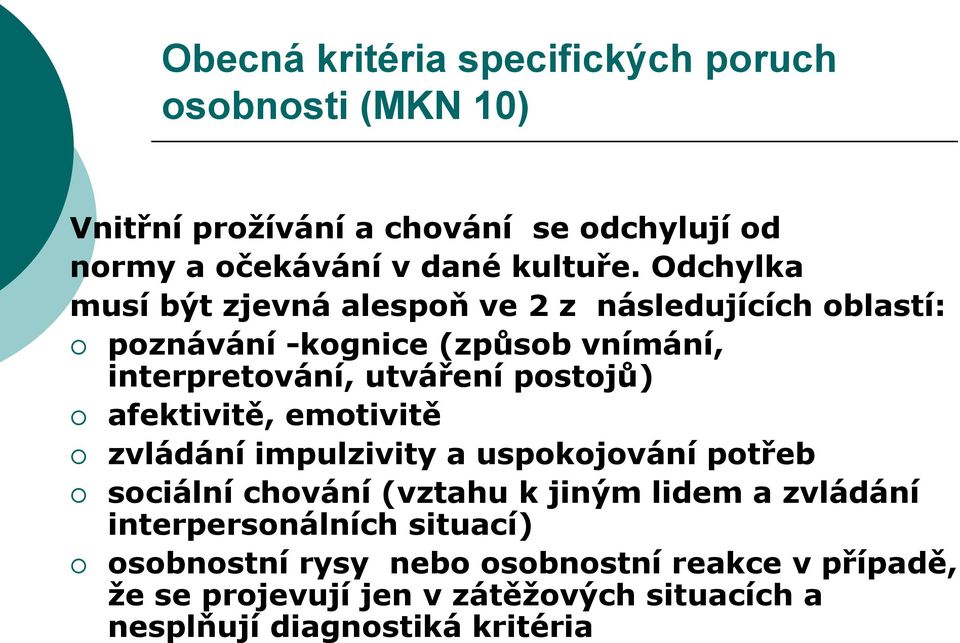 afektivitě, emotivitě zvládání impulzivity a uspokojování potřeb sociální chování (vztahu k jiným lidem a zvládání interpersonálních