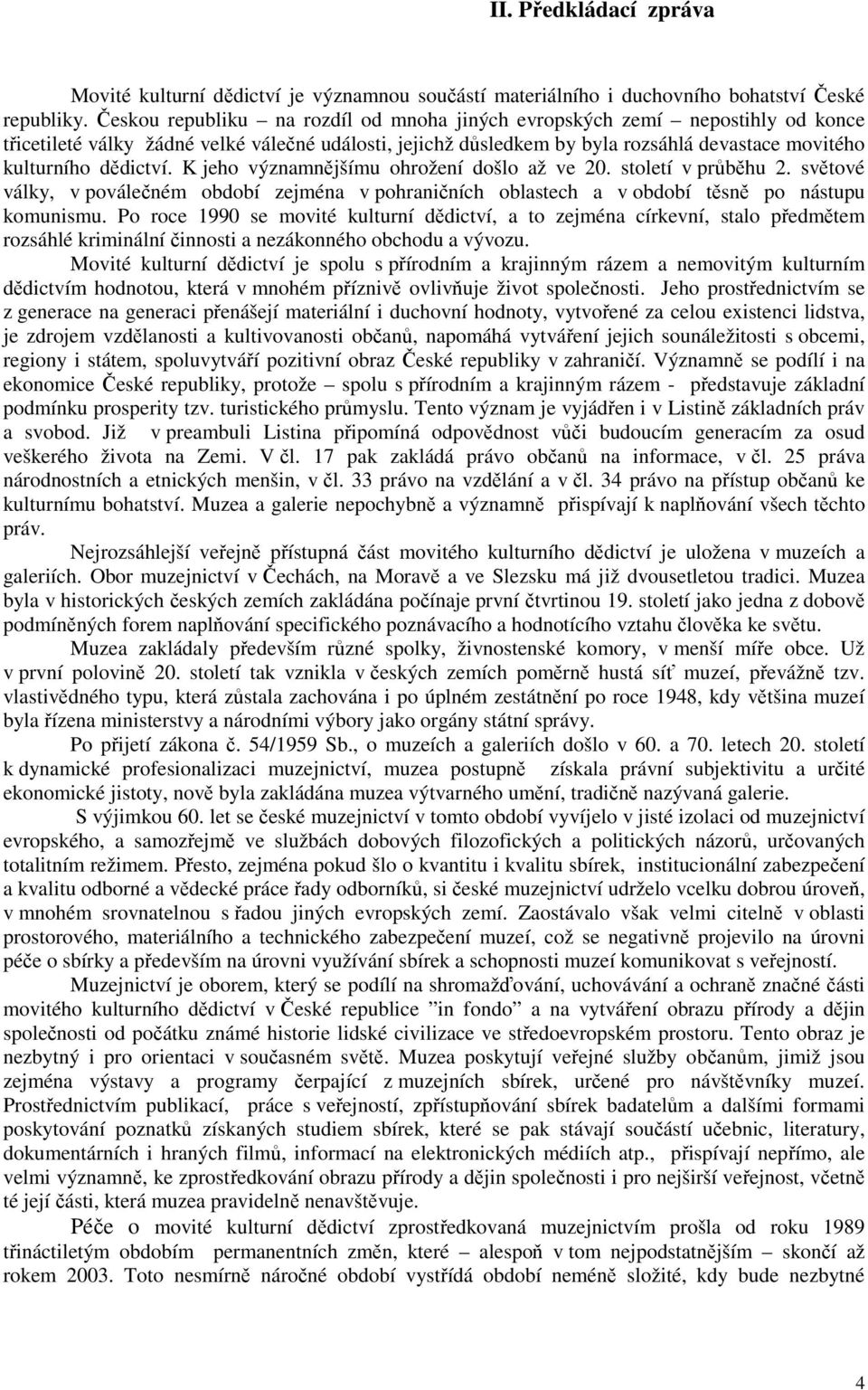 dědictví. K jeho významnějšímu ohrožení došlo až ve 20. století v průběhu 2. světové války, v poválečném období zejména v pohraničních oblastech a v období těsně po nástupu komunismu.