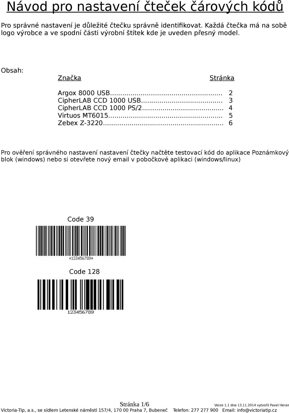 .. 2 CipherLAB CCD 1000 USB... 3 CipherLAB CCD 1000 PS/2... 4 Virtuos MT6015... 5 Zebex Z-3220.