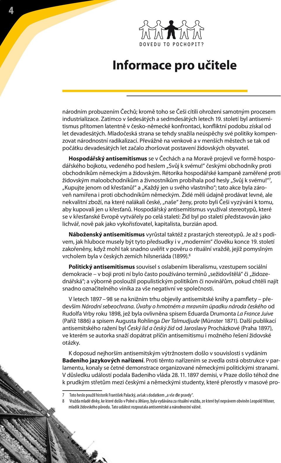 Mladočeská strana se tehdy snažila neúspěchy své politiky kompenzovat národnostní radikalizací.