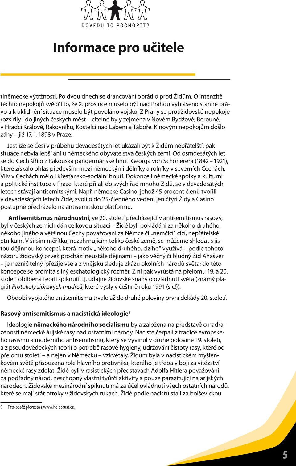 Z Prahy se protižidovské nepokoje rozšířily i do jiných českých měst citelné byly zejména v Novém Bydžově, Berouně, v Hradci Králové, Rakovníku, Kostelci nad Labem a Táboře.