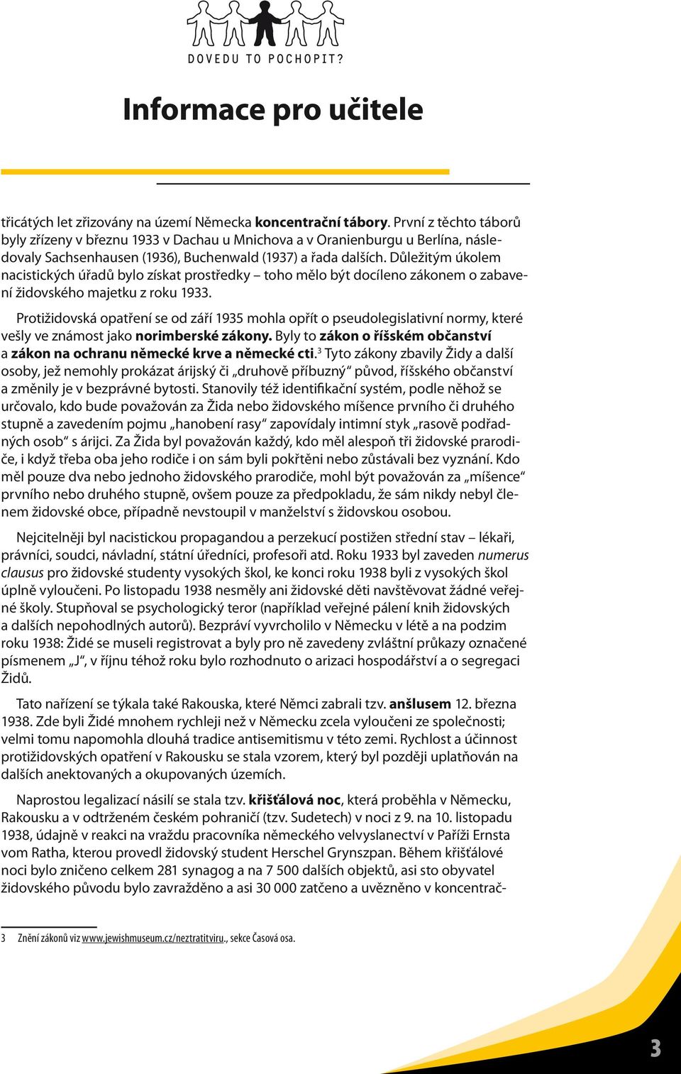 Důležitým úkolem nacistických úřadů bylo získat prostředky toho mělo být docíleno zákonem o zabavení židovského majetku z roku 1933.