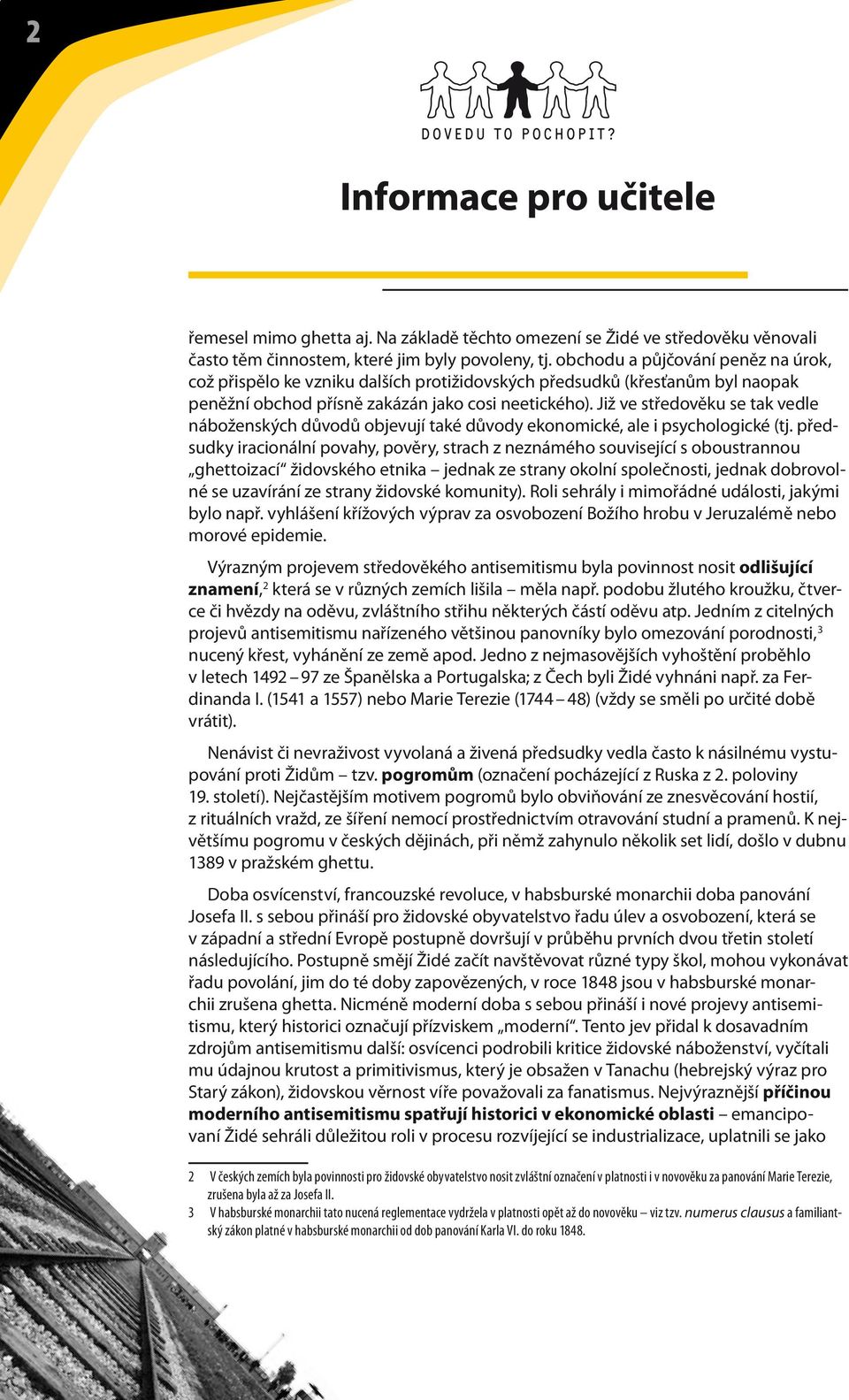 Již ve středověku se tak vedle náboženských důvodů objevují také důvody ekonomické, ale i psychologické (tj.