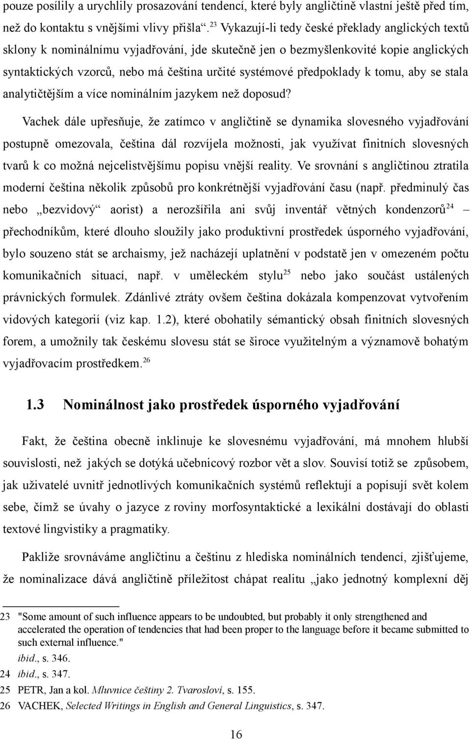 předpoklady k tomu, aby se stala analytičtějším a více nominálním jazykem než doposud?