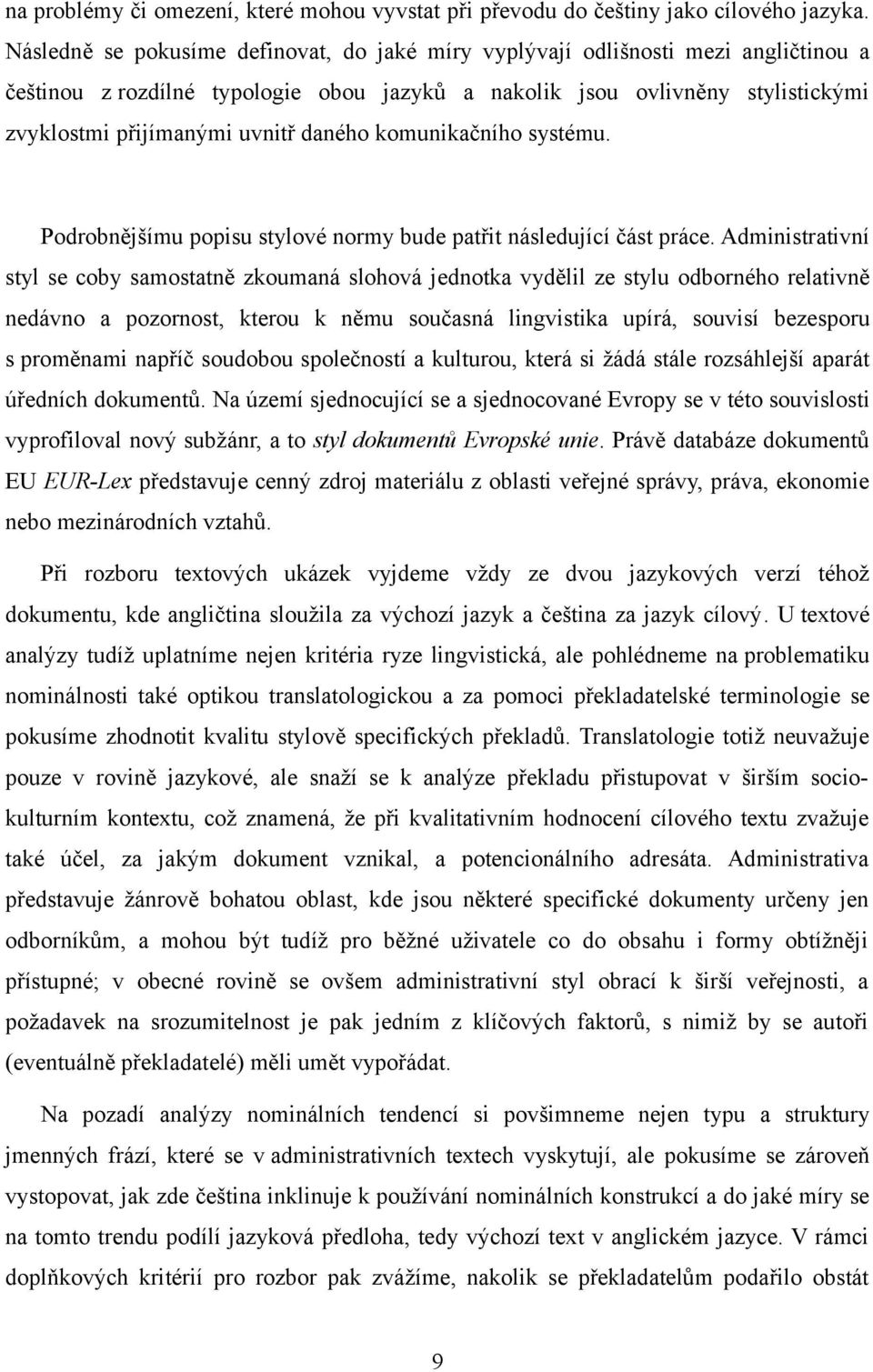 daného komunikačního systému. Podrobnějšímu popisu stylové normy bude patřit následující část práce.