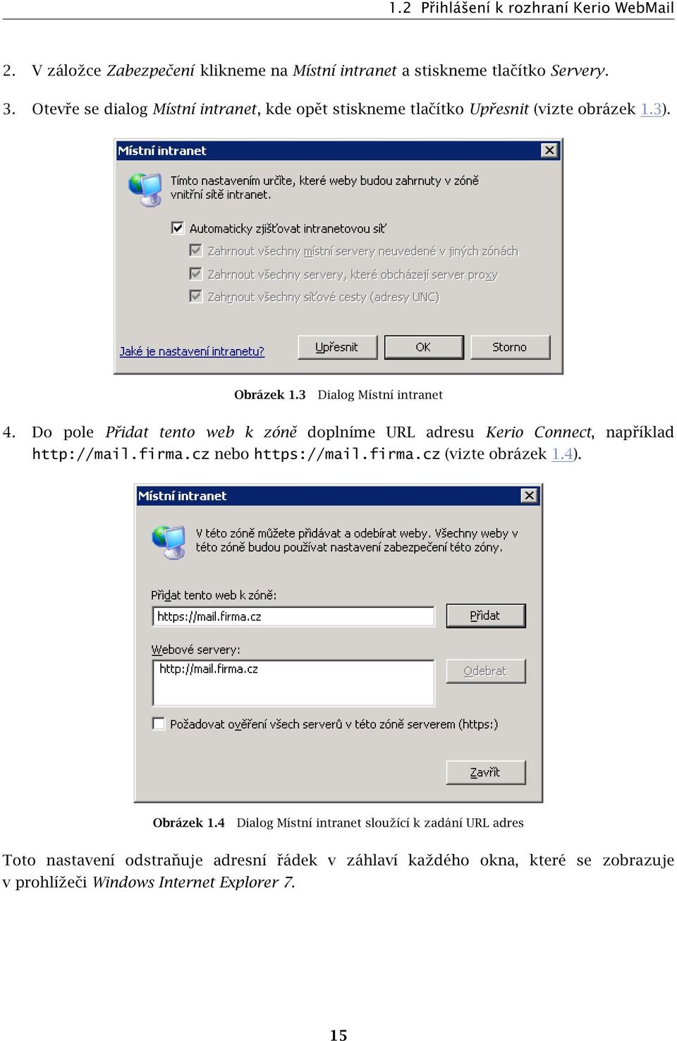 Do pole Přidat tento web k zóně doplníme URL adresu Kerio Connect, například http://mail.firma.cz nebo https://mail.firma.cz (vizte obrázek 1.4).
