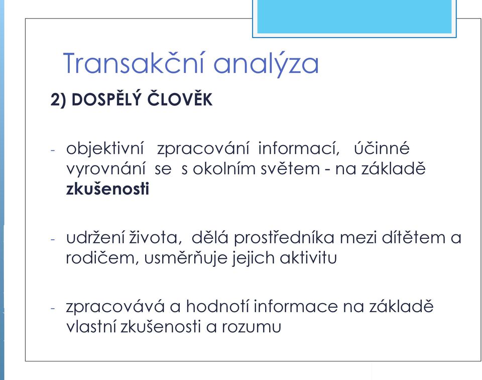 života, dělá prostředníka mezi dítětem a rodičem, usměrňuje jejich