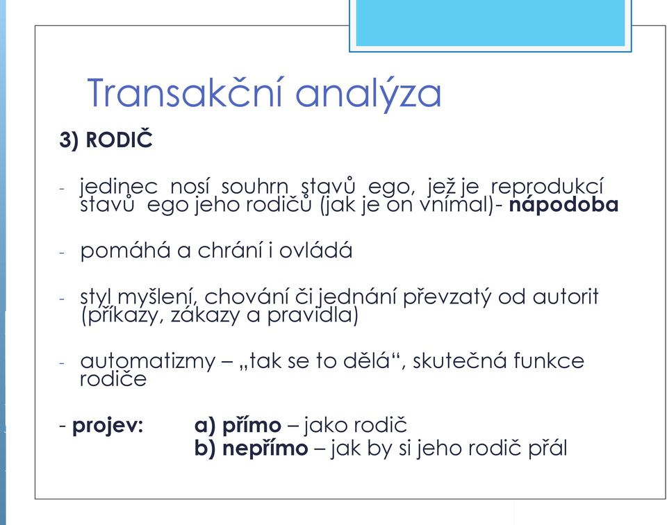 chování či jednání převzatý od autorit (příkazy, zákazy a pravidla) - automatizmy tak se