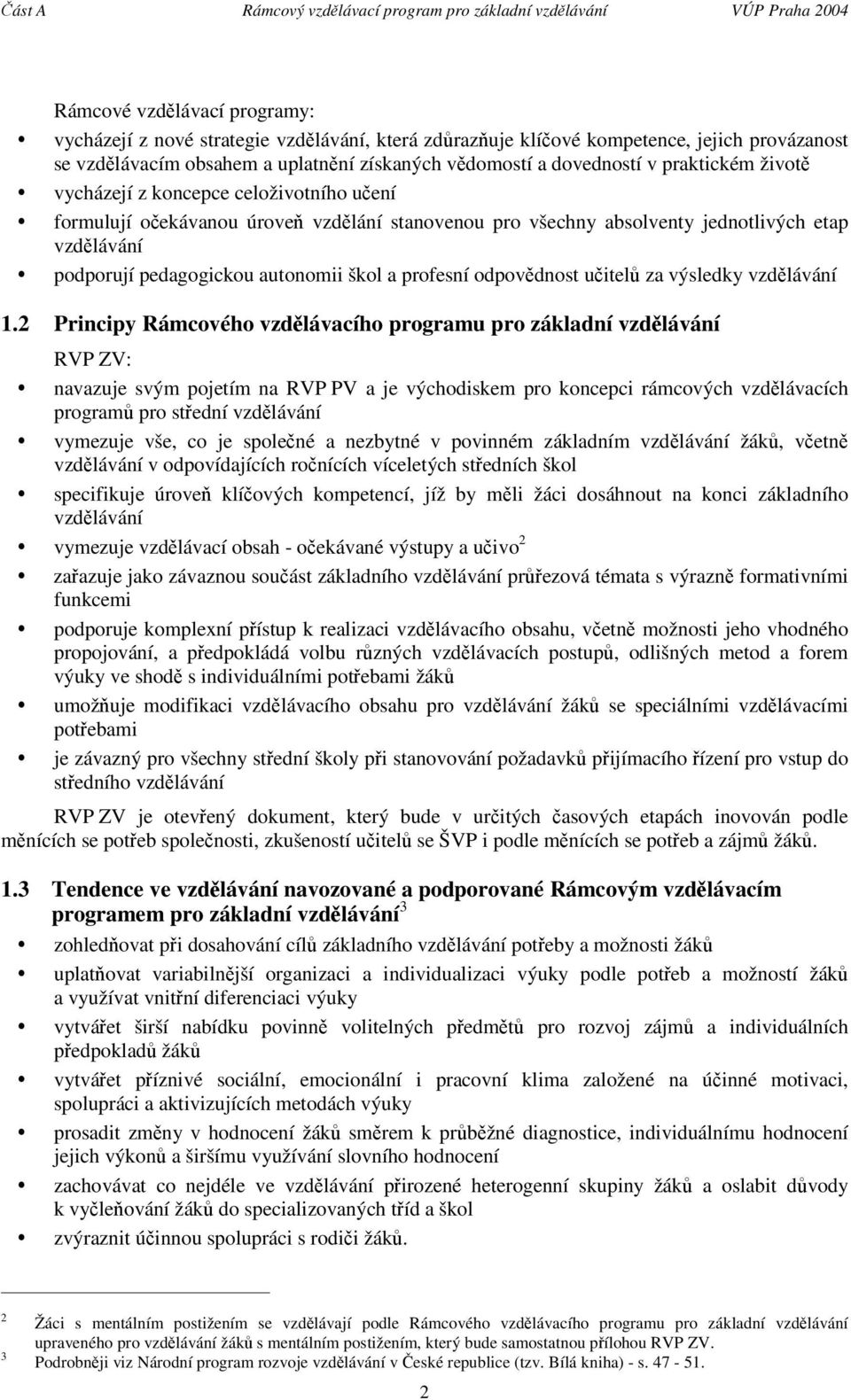 jednotlivých etap vzdlávání podporují pedagogickou autonomii škol a profesní odpovdnost uitel za výsledky vzdlávání 1.