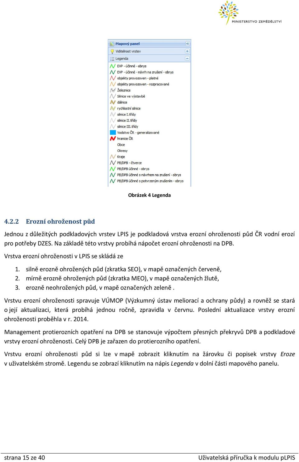 mírně erozně ohrožených půd (zkratka MEO), v mapě označených žlutě, 3. erozně neohrožených půd, v mapě označených zeleně.