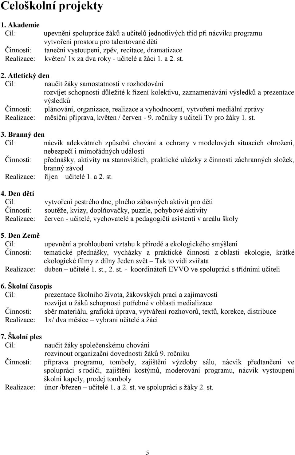 květen/ 1x za dva roky - učitelé a žáci 1. a 2.