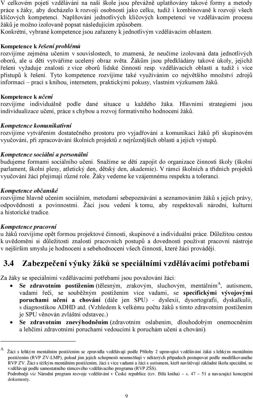 Konkrétní, vybrané kompetence jsou zařazeny k jednotlivým vzdělávacím oblastem.