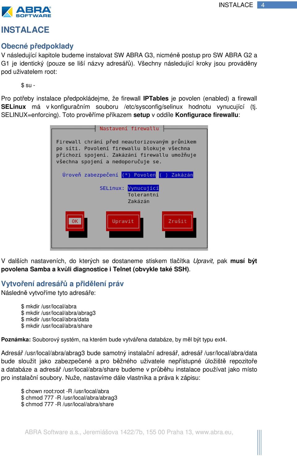 /etc/sysconfig/selinux hodnotu vynucující (tj. SELINUX=enforcing).