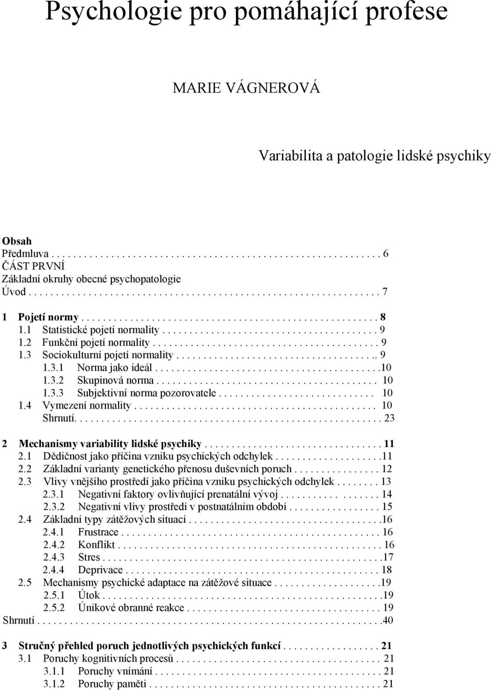 2 Funkční pojetí normality.......................................... 9 1.3 Sociokulturní pojetí normality...................................... 9 1.3.1 Norma jako ideál..........................................10 1.