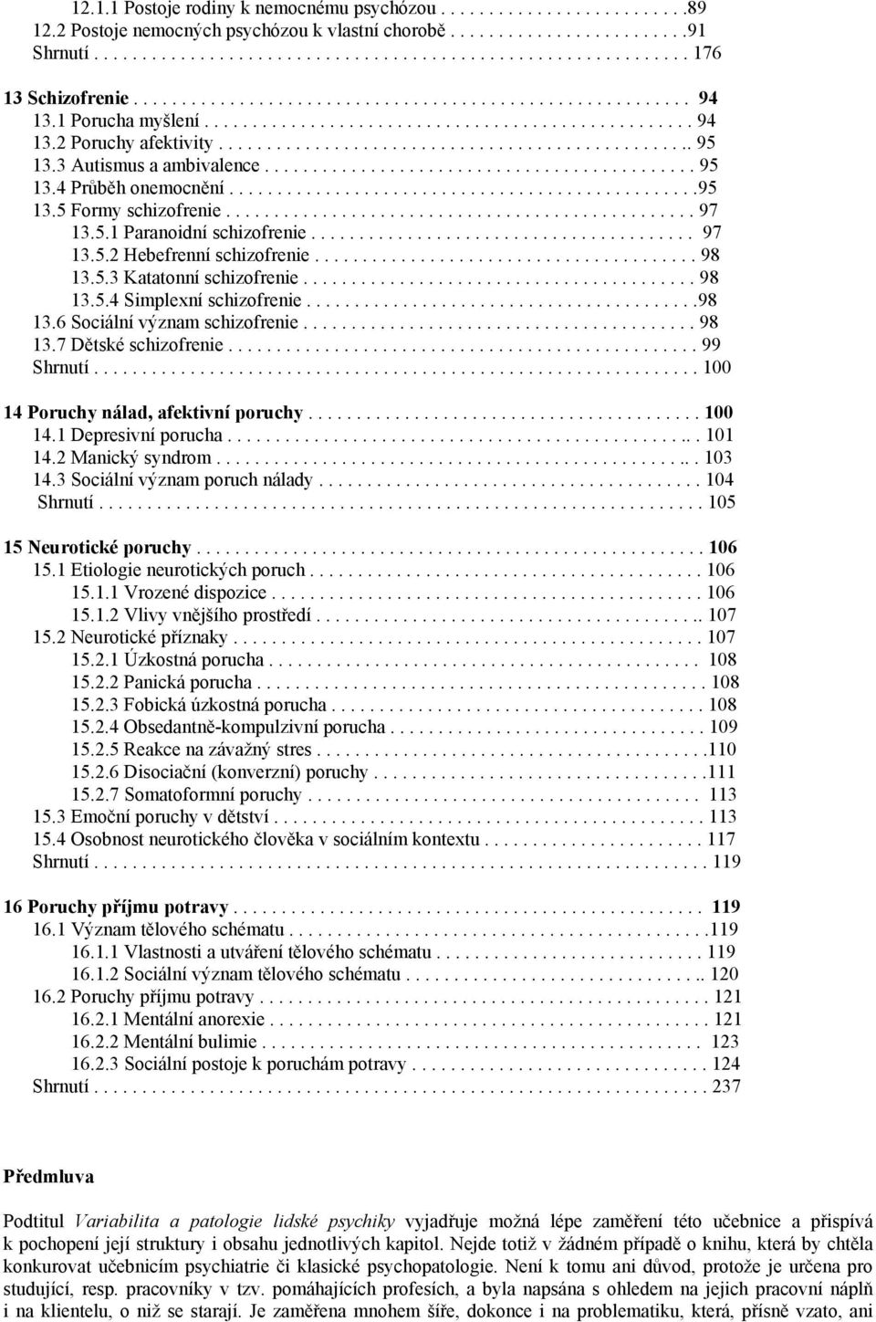 3 Autismus a ambivalence............................................. 95 13.4 Průběh onemocnění.................................................95 13.5 Formy schizofrenie................................................. 97 13.