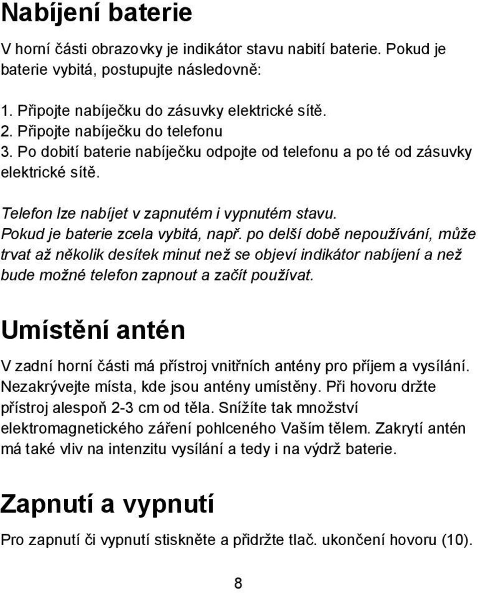 Pokud je baterie zcela vybitá, např. po delší době nepoužívání, může trvat až několik desítek minut než se objeví indikátor nabíjení a než bude možné telefon zapnout a začít používat.