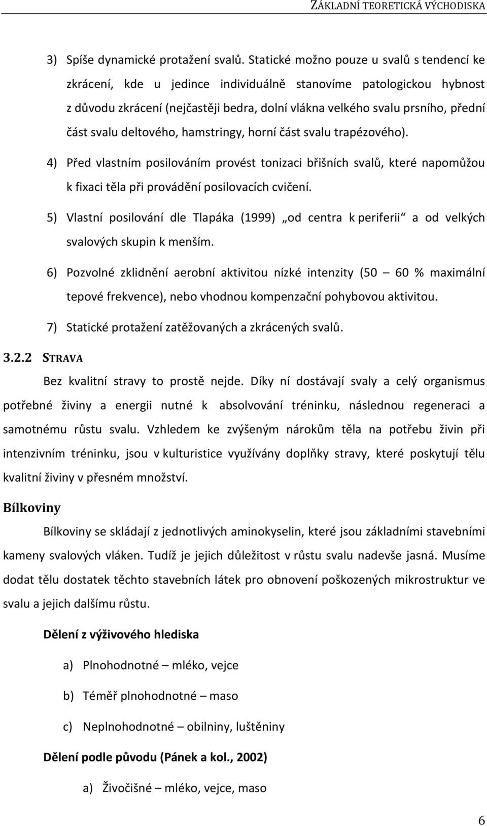 svalu deltového, hamstringy, horní část svalu trapézového). 4) Před vlastním posilováním provést tonizaci břišních svalů, které napomůžou k fixaci těla při provádění posilovacích cvičení.