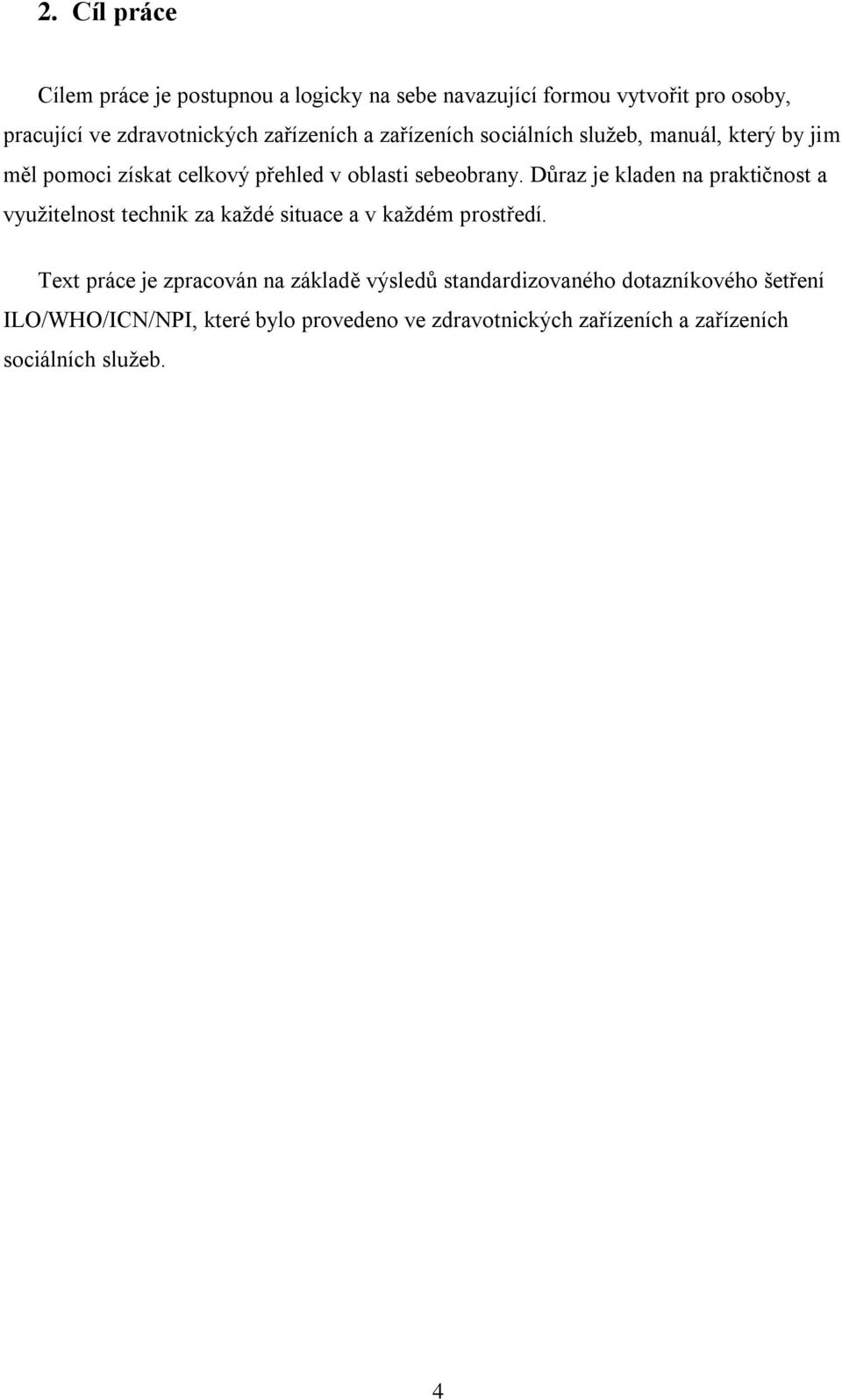 Důraz je kladen na praktičnost a využitelnost technik za každé situace a v každém prostředí.