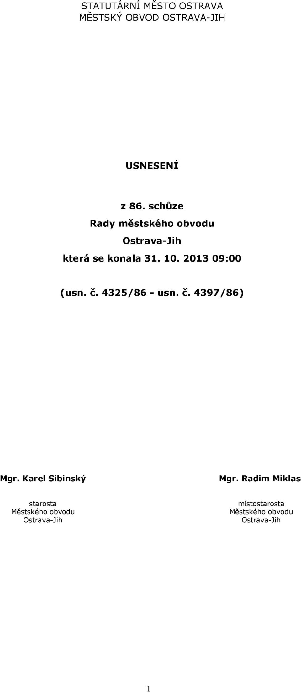2013 09:00 (usn. č. 4325/86 - usn. č. 4397/86) Mgr. Karel Sibinský Mgr.