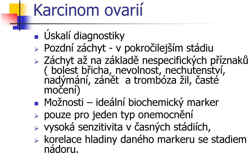 a trombóza žil, časté močení) Možnosti ideální biochemický marker pouze pro jeden typ