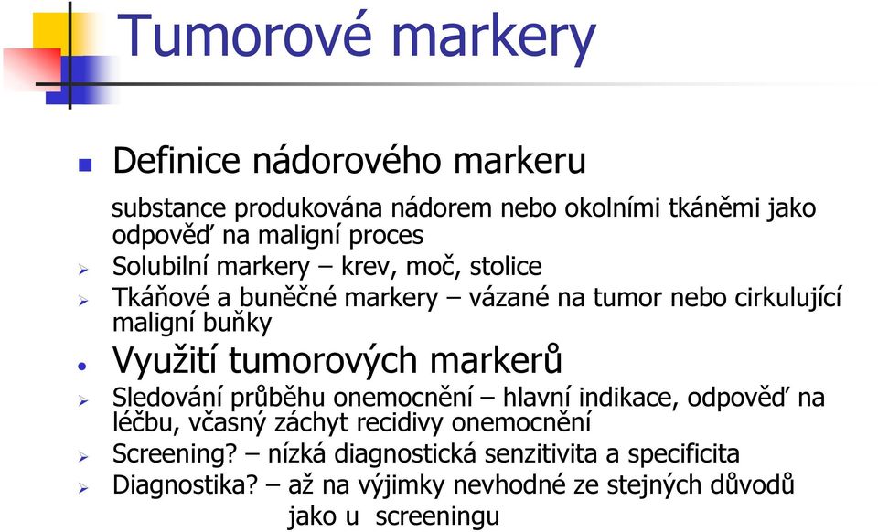 Využití tumorových markerů Sledování průběhu onemocnění hlavní indikace, odpověď na léčbu, včasný záchyt recidivy