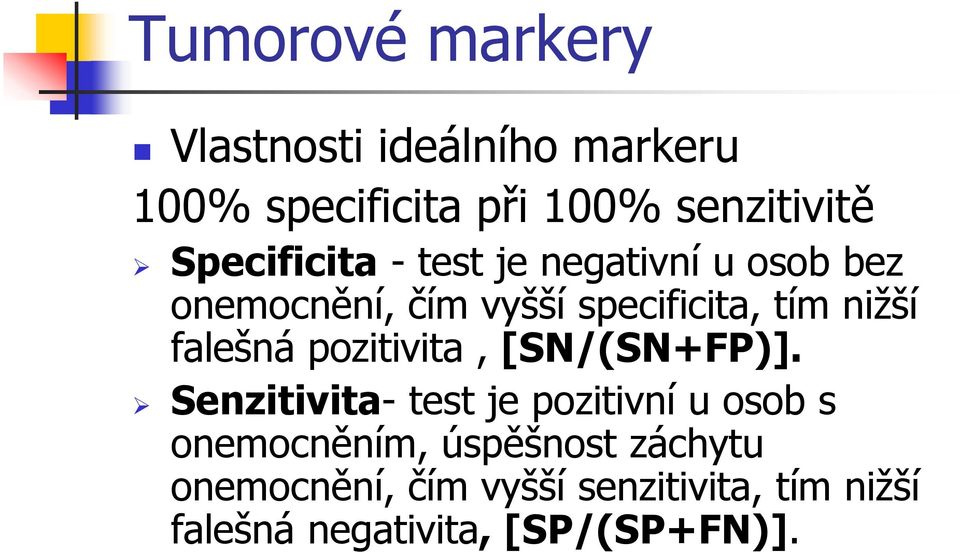 falešná pozitivita, [SN/(SN+FP)].