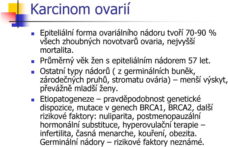 Ostatní typy nádorů ( z germinálních buněk, zárodečných pruhů, stromatu ovária) menší výskyt, převážně mladší ženy.