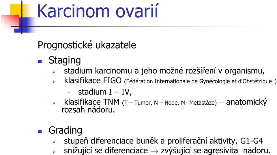 stadium I IV, klasifikace TNM (T Tumor, N Node, M- Metastáze) anatomický rozsah nádoru.