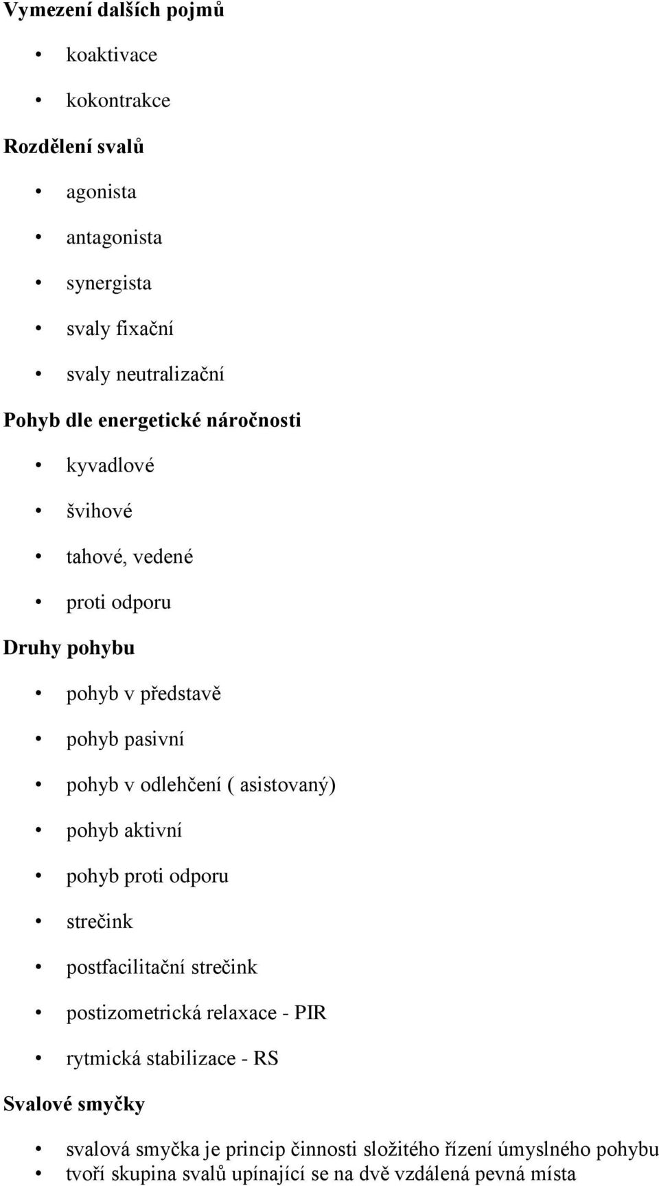 asistovaný) pohyb aktivní pohyb proti odporu strečink postfacilitační strečink postizometrická relaxace - PIR rytmická stabilizace - RS