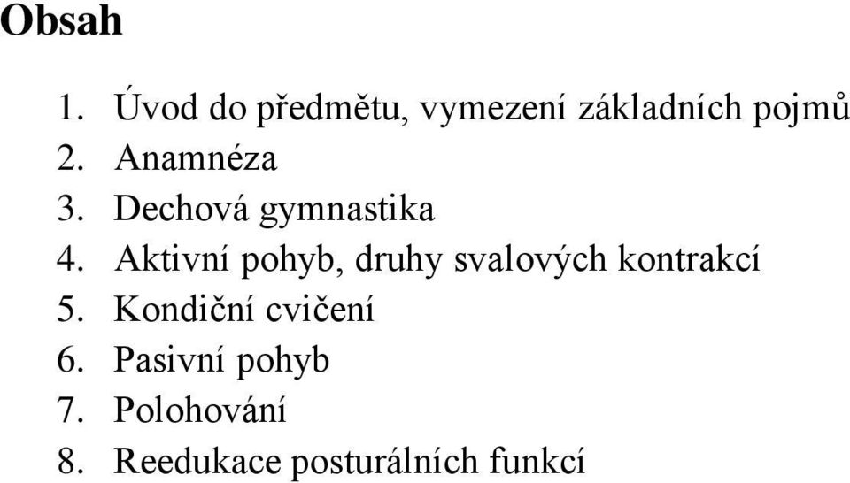 Anamnéza 3. Dechová gymnastika 4.