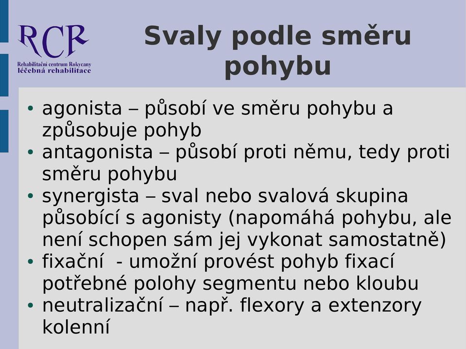 agonisty (napomáhá pohybu, ale není schopen sám jej vykonat samostatně) fixační - umožní