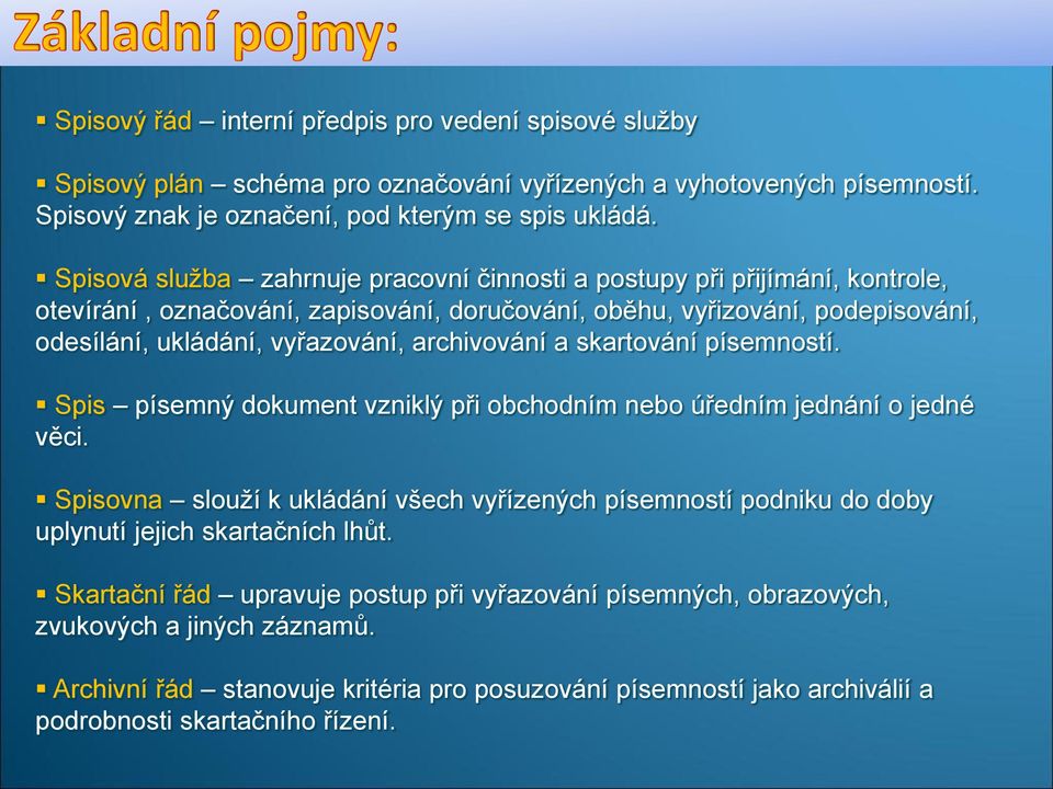 archivování a skartování písemností. Spis písemný dokument vzniklý při obchodním nebo úředním jednání o jedné věci.