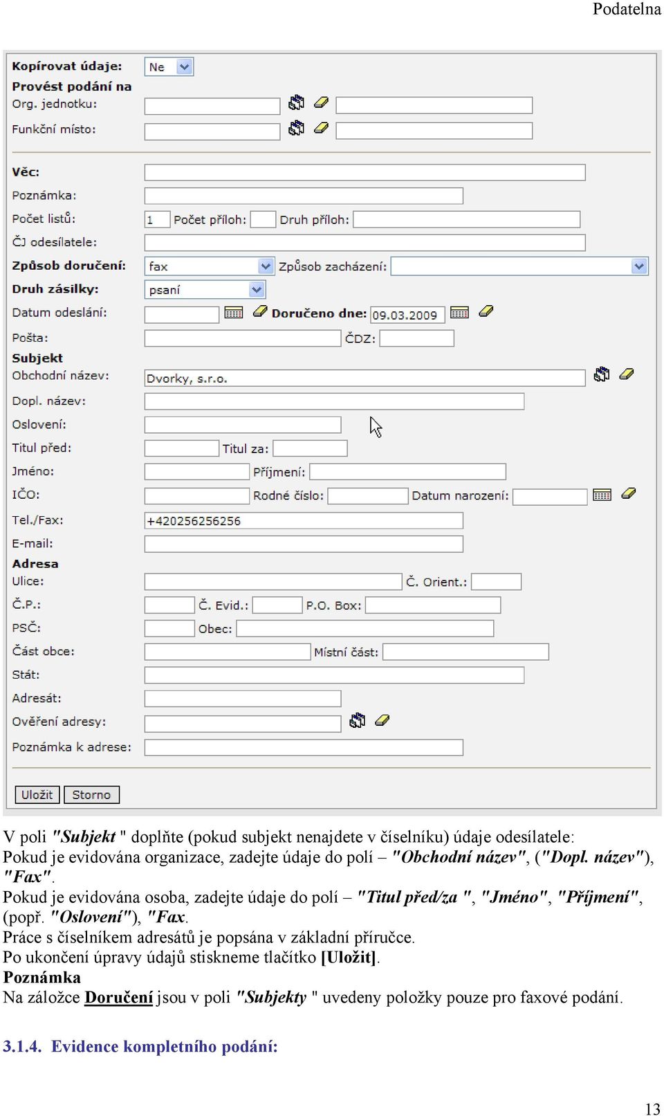 Pokud je evidována osoba, zadejte údaje do polí "Titul před/za ", "Jméno", "Příjmení", (popř. "Oslovení"), "Fax.