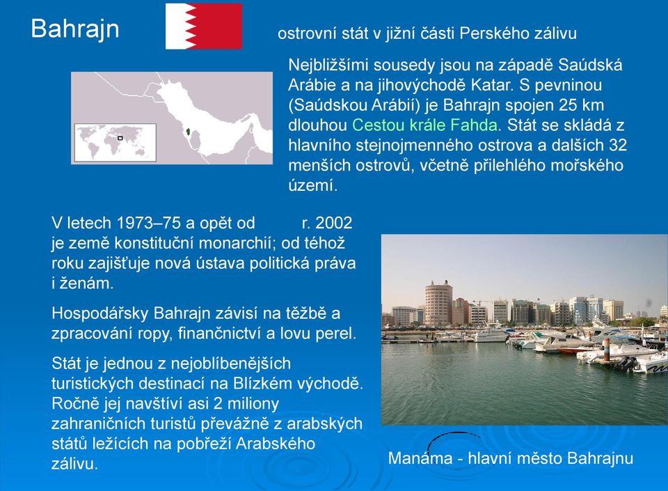 Stát se skládá z hlavního stejnojmenného ostrova a dalších 32 menších ostrovů, včetně přilehlého mořského území. V letech 1973 75 a opět od r.