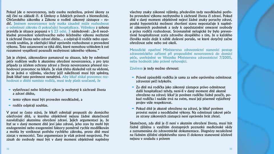 3 následovně: Je-li neodkladné provedení vyšetřovacího nebo léčebného výkonu nezbytné k záchraně života nebo zdraví dítěte.