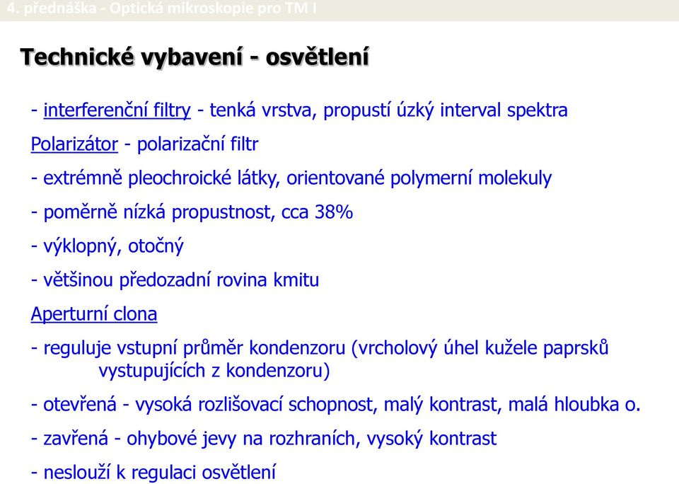 rovina kmitu Aperturní clona - reguluje vstupní průměr kondenzoru (vrcholový úhel kužele paprsků vystupujících z kondenzoru) - otevřená -