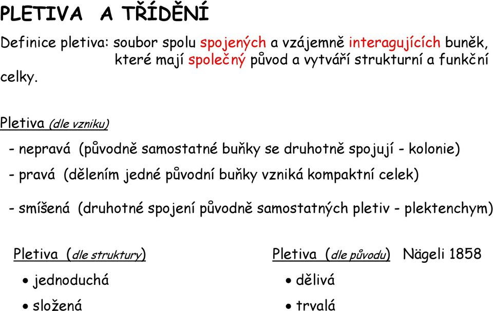 Pletiva (dle vzniku) - nepravá (původně samostatné buňky se druhotně spojují - kolonie) - pravá (dělením jedné