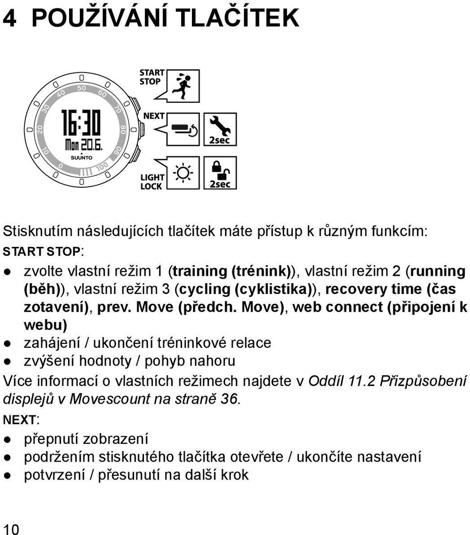 Move), web connect (připojení k webu) zahájení / ukončení tréninkové relace zvýšení hodnoty / pohyb nahoru Více informací o vlastních režimech najdete