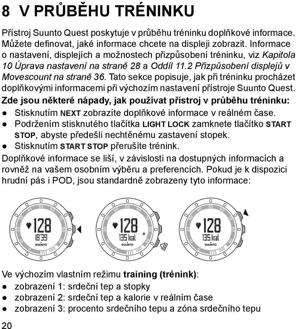 Tato sekce popisuje, jak při tréninku procházet doplňkovými informacemi při výchozím nastavení přístroje Suunto Quest.