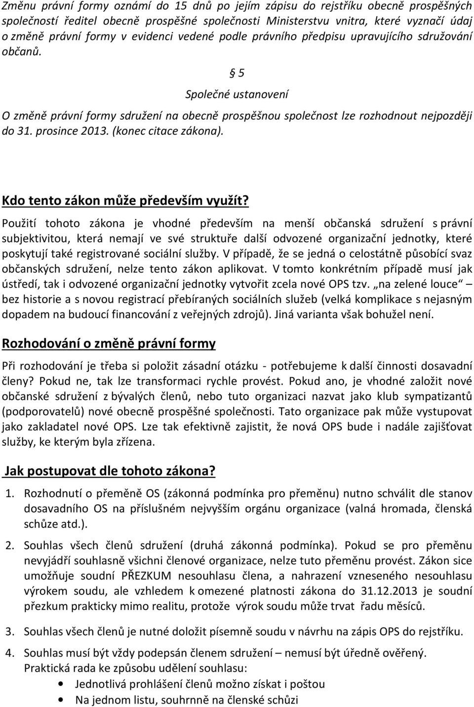 prosince 2013. (konec citace zákona). Kdo tento zákon může především využít?