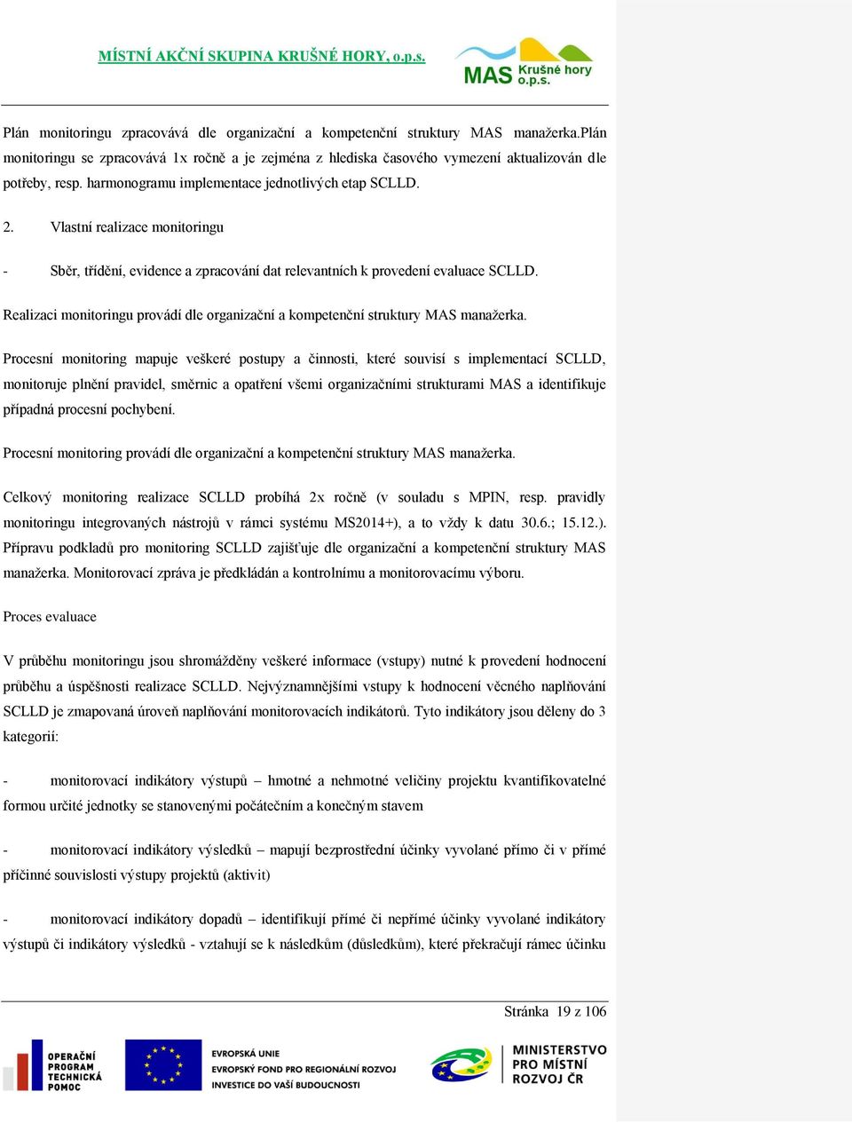 Realizaci monitoringu provádí dle organizační a kompetenční struktury MAS manažerka.